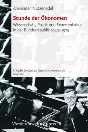Alexander Nützenadel - Stunde der Ökonomen Wissenschaft, Politik und Expertenkultur in der Bundesrepublik 1949-1974