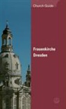 Stiftun Frauenkirche Dresden - Frauenkirche Dresden, Church Guide, English edition. The Dresden Frauenkirche