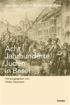 Heiko Haumann - Acht Jahrhunderte Juden in Basel