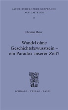 Christian Meier - Wandel ohne Geschichtsbewusstsein - ein Paradox unserer Zeit?