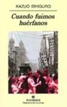 Kazuo Ishiguro - Cuando fuimos huérfanos