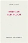 Vilem Flusser, Vilém Flusser, Edith Flusser, Klaus Sander - Briefe an Alex Bloch
