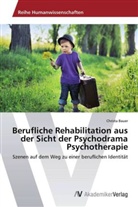 Christa Bauer - Berufliche Rehabilitation aus der Sicht der Psychodrama Psychotherapie