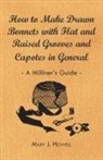 Mary J. Howell - How to Make Drawn Bonnets with Flat and Raised Grooves and Capotes in General - A Milliner's Guide