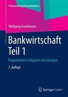 Wolfgang Grundmann - Bankwirtschaft - Tl.1: Bankwirtschaft. Tl.1
