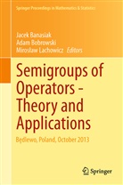Jacek Banasiak, Ada Bobrowski, Adam Bobrowski, Miros aw Lachowicz, Miros¿aw Lachowicz, Miroslaw Lachowicz... - Semigroups of Operators -Theory and Applications