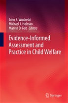 Marvin D Feit, Marvin D. Feit, Michael J. Holosko, Michae J Holosko, Michael J Holosko, John S. Wodarski - Evidence-Informed Assessment and Practice in Child Welfare