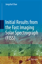 Jongchu Chae, Jongchul Chae - Initial Results from the Fast Imaging Solar Spectrograph (FISS)