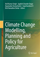 Ayyanadar Arunachalam, Ayyanada Arunachalam et al, Jagdis Chander Dagar, Jagdish Chander Dagar, Jagdish Chander Dagar, Gopichandran R... - Climate Change Modelling, Planning and Policy for Agriculture