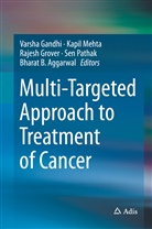 Bharat B Aggarwal, Bharat B. Aggarwal, Varsha Gandhi, Rajesh Grover, Rajesh Grover et al, Kapi Mehta... - Multi-Targeted Approach to Treatment of Cancer