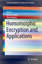 Elisa Bertino, Russel Paulet, Russell Paulet, Xu Yi, Xun Yi - Homomorphic Encryption and Applications