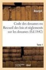Bourgat - Code des douanes ou recueil des
