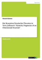 Vincent Kemme - Die Rezeption Freudscher Theorien in Terry Johnson's "Hysteria. Fragments of an Obsessional Neurosis"