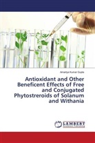 Amartya K. Gupta, Amartya Kumar Gupta - Antioxidant and Other Beneficent Effects of Free and Conjugated Phytostreroids of Solanum and Withania