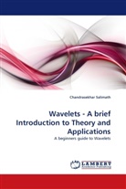 Chandrasekhar Salimath - Wavelets - A brief Introduction to Theory and Applications