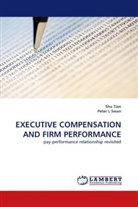 Peter L Swan, Sh Tian, Shu Tian - EXECUTIVE COMPENSATION AND FIRM PERFORMANCE