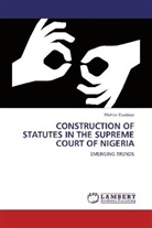 Muhtar Etudaiye - CONSTRUCTION OF STATUTES IN THE SUPREME COURT OF NIGERIA