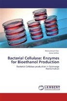 Muhamma Irfan, Muhammad Irfan, Asma Safdar - Bacterial Cellulase: Enzymes for Bioethanol Production