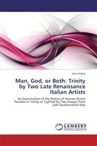 John Pickles - Man, God, or Both: Trinity by Two Late Renaissance Italian Artists
