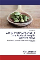 Jack Ogembo - ART IN ETHNOMEDICINE: A Case Study of Juogi in Western Kenya