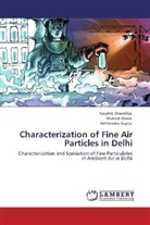 Akhilendra Gupta, Mukes Khare, Mukesh Khare, Kaushi Shandilya, Kaushik Shandilya - Characterization of Fine Air Particles in Delhi