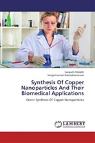Sengottuvelan Balasubramanian, Sampat Malathi, Sampath Malathi - Synthesis Of Copper Nanoparticles And Their Biomedical Applications