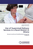 Samuel Asar Narh, Samuel Asare Narh, Adobea Yaa Owusu - Use of Supervised Delivery Services in a Rural District in Ghana