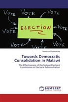Masauko Chamkakala - Towards Democratic Consolidation in Malawi