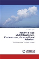 Edwina Kofi-Opata - Regime Based Multilateralism in Contemporary International Relations