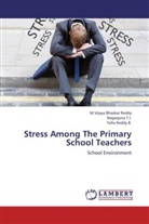 Yella Reddy B., T. I. Nagarjuna, B. Yella Reddy, M. Vijaya Bhaskar Reddy, M.Vijaya Bhaskar Reddy, Nagarjuna T. I.... - Stress Among The Primary School Teachers