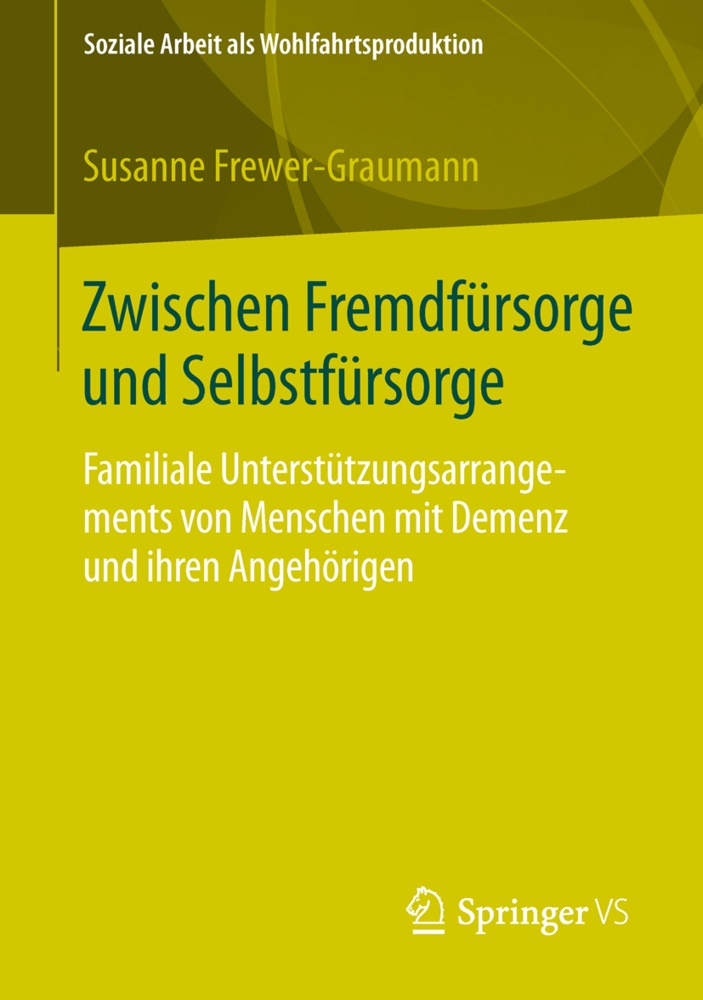 Susanne Frewer-Graumann, Kari Böllert, Karin Böllert - Zwischen Fremdfürsorge und Selbstfürsorge Familiale Unterstützungsarrangements von Menschen mit Demenz und ihren Angehörigen