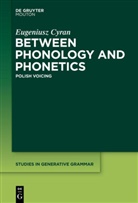 Eugeniusz Cyran - Between Phonology and Phonetics