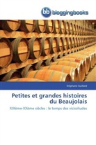 Stéphane Guillard, Guillard-s - PETITES ET GRANDES HISTOIRES DU BEAUJOLAIS