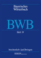 Bayerische Akademie der Wissenschaften, Bayerische Akademie der Wissenschaften, Kommission für Mundartforschung Bayerische Akademie der Wissenschaften, Jose Denz, Josef Denz, Edith Funk... - Bayerisches Wörterbuch (BWB) - Band 3/Heft 19: brechenlich - [auf]bringen. H.19