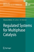 Hölscher, Hölscher, Markus Hölscher, Walte Leitner, Walter Leitner - Regulated Systems for Multiphase Catalysis