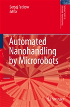 Serge Fatikow, Sergej Fatikow - Automated Nanohandling by Microrobots