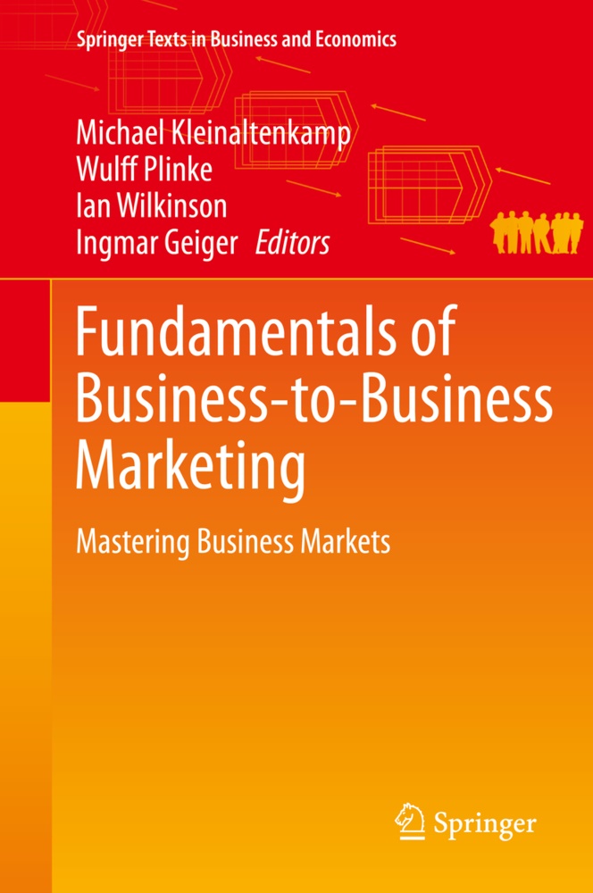 Ingmar Geiger, Michael Kleinaltenkamp, Wulff Plinke, Ian Wilkinson, Ingmar Geiger, … - Fundamentals of Business-to-Business Marketing Mastering Business Markets