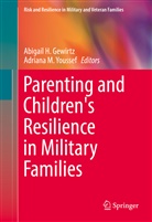 Abigail Gewirtz, Abigail H. Gewirtz, Abigai H Gewirtz, Abigail H Gewirtz, M Youssef, M Youssef... - Parenting and Children's Resilience in Military Families