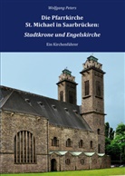 Wolfgang Peters - Die Pfarrkirche St. Michael in Saarbrücken: Stadtkrone und Engelskirche