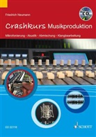 Friedrich Neumann, Friedrich *1957 Neumann - Crashkurs Musikproduktion, m. Audio-CD