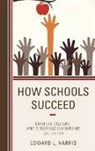 Edward L Harris, Edward L. Harris, Harris Edward L. - How Schools Succeed