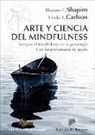 Linda E. Carlson, Shauna L. Shapiro - Arte y ciencia del mindfulness : integrar el mindfulness en la psicología y en las profesiones de ayuda