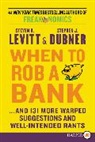 Stephen J. Dubner, Steven D. Levitt, Steven D./ Dubner Levitt - Wehn to Rob a Bank