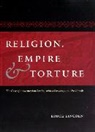 Bruce Lincoln, Bruce Lincoln, Lincoln Bruce - Religion, Empire, and Torture