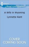 Lynnette Kent - A Wife in Wyoming