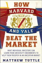Tuttle, Matthew Tuttle, Tuttle Matthew - How Harvard and Yale Beat the Market
