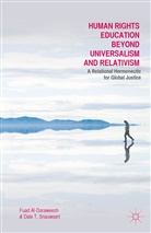 Al-Daraweesh, F Al-Daraweesh, F. Al-Daraweesh, Fuad Al-Daraweesh, Fuad Snauwaert Al-Daraweesh, Dale T Snauwaert... - Human Rights Education Beyond Universalism and Relativism