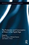 Brian J. Hracs, Brian J. (EDT)/ Seman Hracs, Brian J. Seman Hracs, Michael Seman, Tarek E. Virani, Brian J. Hracs... - Production and Consumption of Music in the Digital Age