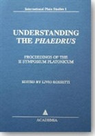 Livio Rossetti - Understanding the 'Phaedrus'