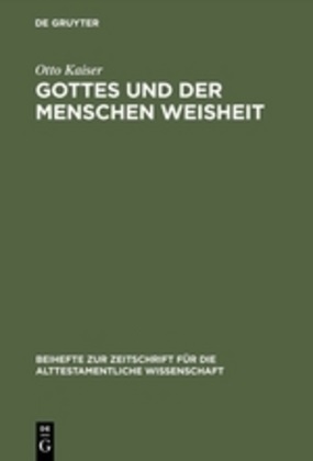 Otto Kaiser - Gottes und der Menschen Weisheit Gesammelte Aufsätze